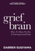 Grief Brain: How to Show Up for a Grieving Loved One by Darren Sugiyama