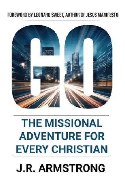 Go: The Missional Adventure of Every Christian by James Armstrong