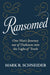 Ransomed: One Man's Journey from Despair Into the Light of Truth by Mark R. Schneider