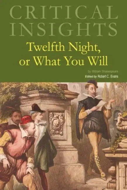 Critical Insights: Twelfth Night, or What You Will: Print Purchase Includes Free Online Access by Robert C. Evans
