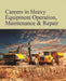 Careers in Heavy Equipment Operation, Maintenance & Repair: Print Purchase Includes Free Online Access by Salem Press