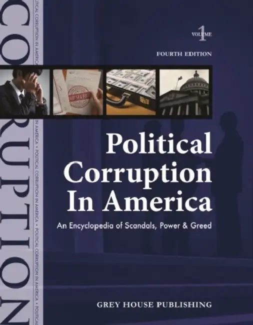 Political Corruption in America, Fourth Edition: Print Purchase Includes Free Online Access by Grey House Publishing