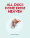 All Dogs come from HEAVEN by Amanda Siegrist