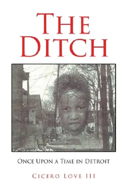 The Ditch: Once Upon a Time in Detroit by Cicero, III Love