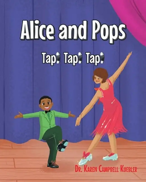 Alice and Pops: Tap! Tap! Tap! by Karen Campbell Kuebler