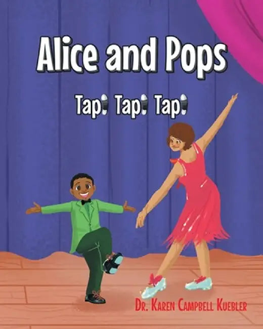 Alice and Pops: Tap! Tap! Tap! by Karen Campbell Kuebler