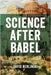 Science After Babel by Berlinski, David