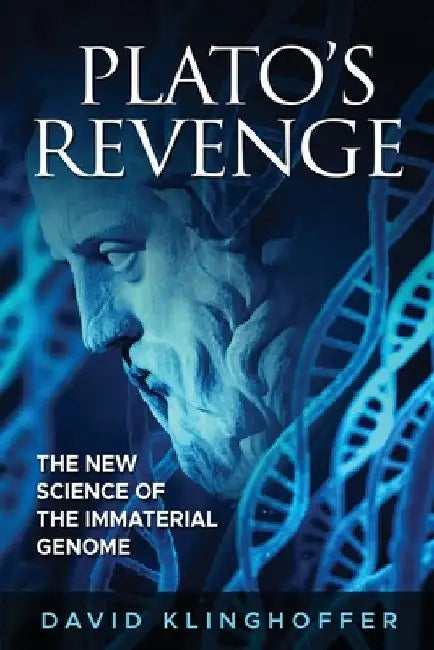 Plato's Revenge: The New Science of the Immaterial Genome by David Klinghoffer