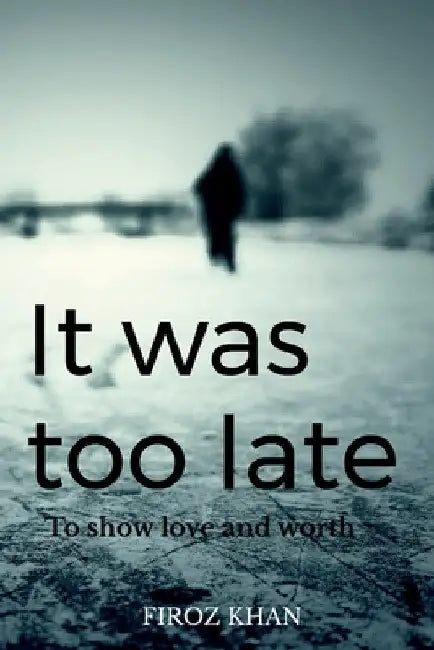 It was too late... by Firoz Khan