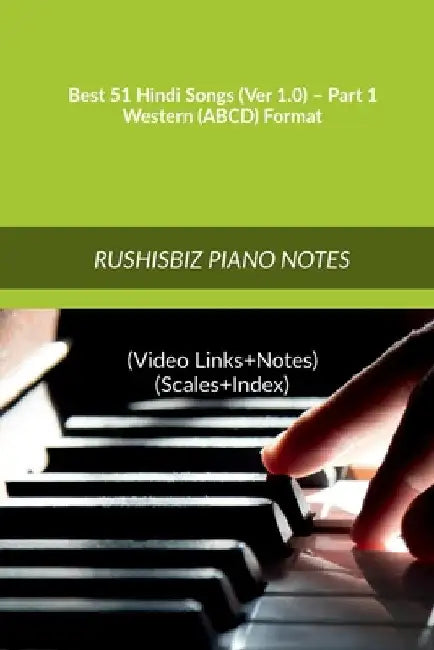 Best 51 Hindi Songs (Ver 1.0) - Part 1 - Western (ABCD) Format: RUSHISBIZ PIANO NOTES - (Video Links+Notes+Scales+Index) - MEDIUM SIZE (6X9 BOOK) by Rajesh Rushi Eera