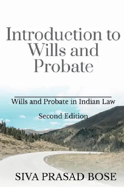 Introduction to Wills and Probate: Second Edition: According to Indian Laws by Siva Prasad Bose