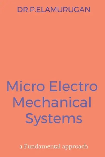 Micro Electro Mechanical Systems by P. Elamurugan