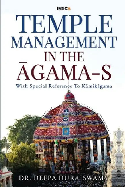 Temple Management in the Āgama-S: With Special Reference To Kāmikāgama by Dr Deepa Duraiswamy