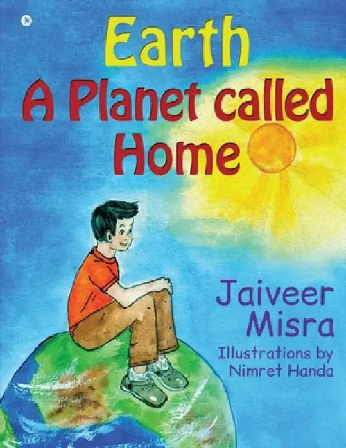 Earth A Planet Called Home by Jaiveer Misra