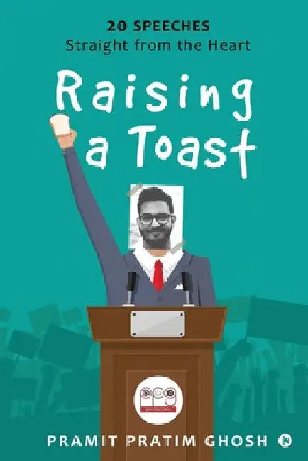 Raising a Toast: 20 Speeches Straight from the Heart by Pramit Pratim Ghosh