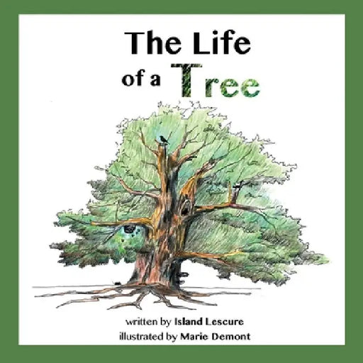 The Life of a Tree by Island Lescure