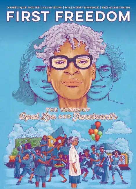 First Freedom: The Story of Opal Lee and Juneteenth by Angélique Roché, Alvin Epps, Millicent Monroe