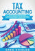 Tax Accounting: A Guide for Small Business Owners Wanting to Understand Tax Deductions, and Taxes Related to Payroll, LLCs, Self-Emplo by Greg Shields