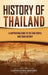 History of Thailand: A Captivating Guide to the Thai People and Their History by Captivating History