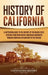 History of California: A Captivating Guide to the History of the Golden State, Starting from when Native Americans Dominated through European by Captivating History