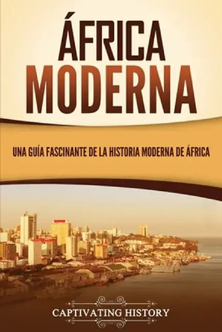 África moderna: Una guía fascinante de la historia moderna de África by Captivating History