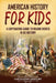 American History for Kids: A Captivating Guide to Major Events in US History by Captivating History