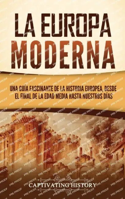 La Europa Moderna: Una guía fascinante de la historia europea, desde el final de la Edad Media hasta nuestros días by Captivating History
