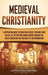 Medieval Christianity: A Captivating Guide to Christian History, Starting from the Fall of the Western Roman Empire through the Great Schism by Captivating History