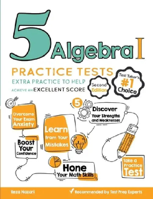 5 Algebra I Practice Tests: Extra Practice to Help Achieve an Excellent Score by Reza Nazari