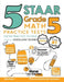 5 STAAR Grade 5 Math Practice Tests: Extra Practice to Help Achieve an Excellent Score by Reza Nazari