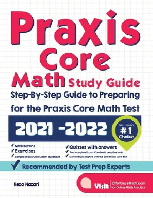Praxis Core Math Study Guide: Step-By-Step Guide to Preparing for the Praxis Math Test by Reza Nazari