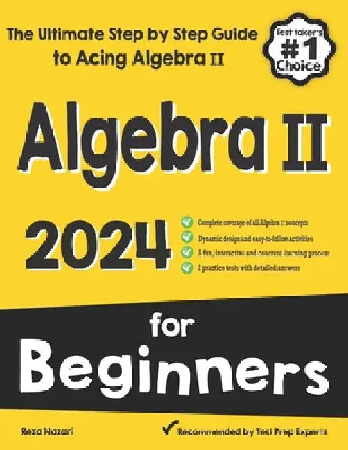 Algebra II for Beginners: The Ultimate Step by Step Guide to Acing Algebra II by Reza Nazari