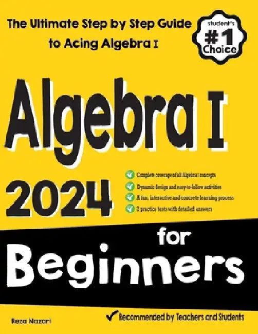 Algebra I for Beginners: The Ultimate Step by Step Guide to Acing Algebra I by Reza Nazari