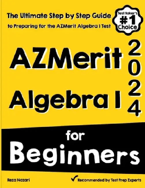 AzMerit Algebra I for Beginners: The Ultimate Step by Step Guide to Acing AzMerit Algebra I by Reza Nazari