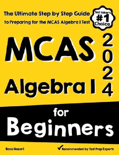 MCAS Algebra I for Beginners: The Ultimate Step by Step Guide to Acing MCAS Algebra I by Reza Nazari