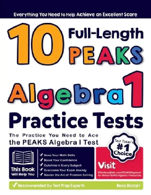 10 Full Length PEAKS Algebra I Practice Tests: The Practice You Need to Ace the PEAKS Algebra I Test by Reza Nazari