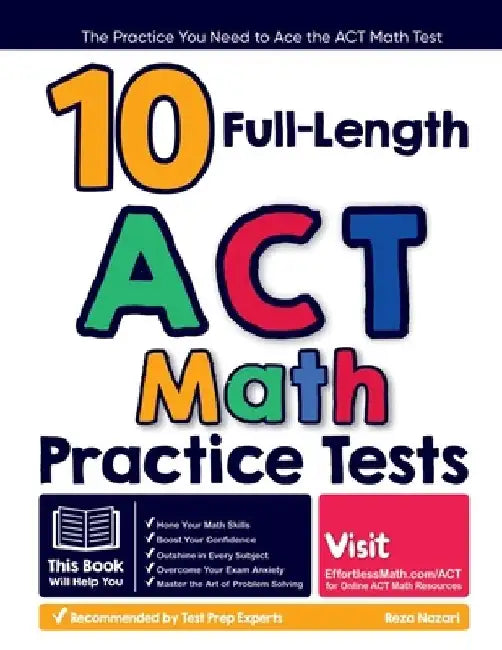 10 Full Length ACT Math Practice Tests: The Practice You Need to Ace the ACT Math Test by Reza Nazari