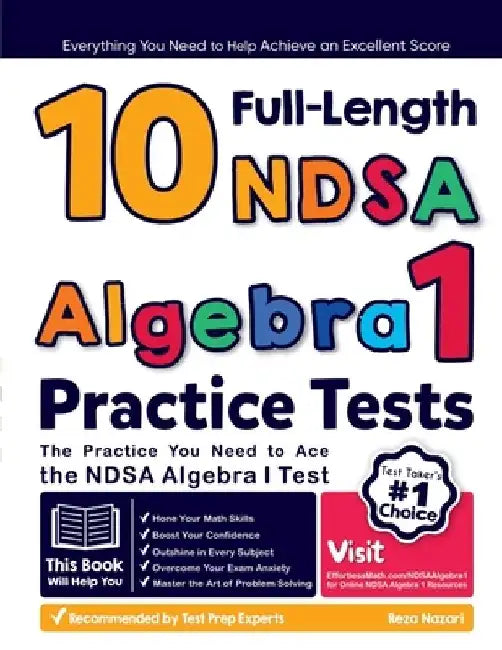 10 Full Length NDSA Algebra I Practice Tests: The Practice You Need to Ace the NDSA Algebra I Test by Reza Nazari