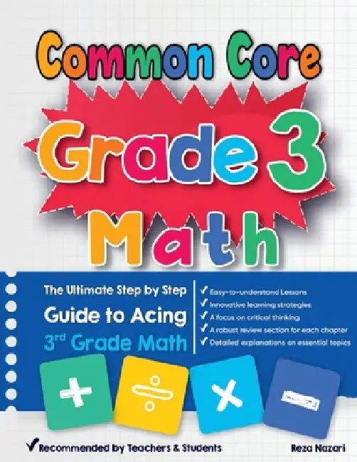 Common Core Grade 3 Math: The Ultimate Step by Step Guide to Acing 3rd Grade Math by Reza Nazari