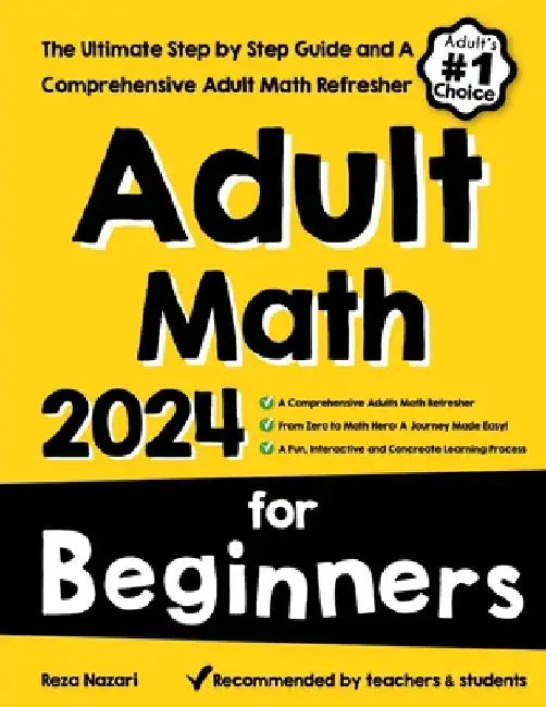 Adult Math for Beginners: The Ultimate Step by Step Guide and A Comprehensive Adult Math Refresher by Reza Nazari