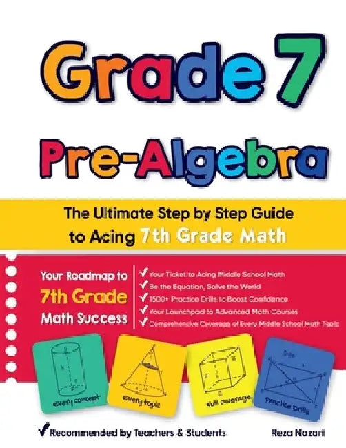 Grade 7 Pre-Algebra: The Ultimate Step by Step Guide to Acing 7th Grade Math by Reza Nazari