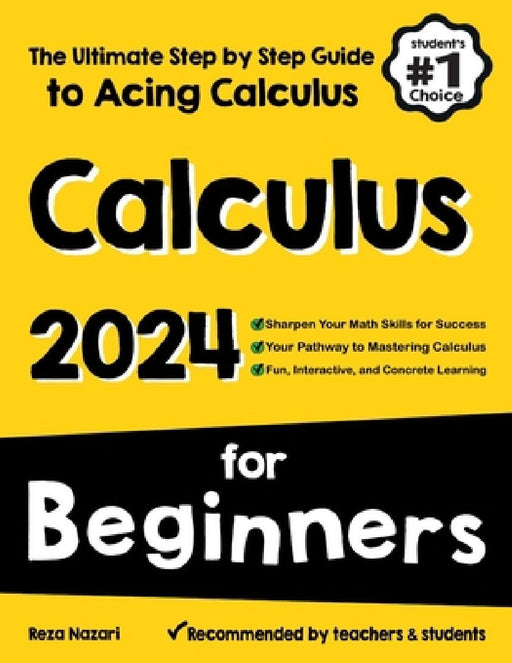 Calculus for Beginners: The Ultimate Step by Step Guide to Acing Calculus by Reza Nazari