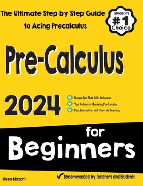 Pre-Calculus for Beginners: The Ultimate Step by Step Guide to Acing Precalculus by Reza Nazari