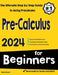 Pre-Calculus for Beginners: The Ultimate Step by Step Guide to Acing Precalculus by Reza Nazari