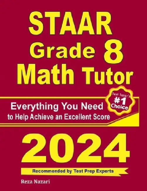 STAAR Grade 8 Math Tutor: Everything You Need to Help Achieve an Excellent Score by Reza Nazari