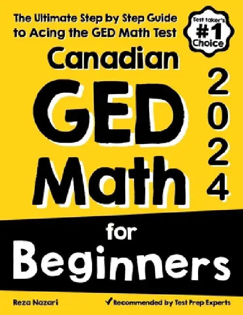 Canadian GED Math for Beginners: The Ultimate Step by Step Guide to Acing the GED Math Test by Reza Nazari