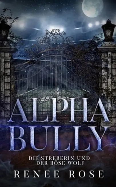 Alpha Bully: Die Streberin und der böse Wolf by Renee Rose