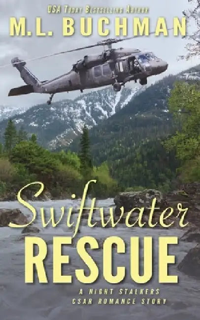 Swiftwater Rescue: a military CSAR romantic suspense story by M. L. Buchman