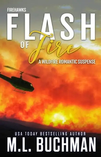 Flash of Fire: a wildfire firefighter romantic suspense by M. L. Buchman