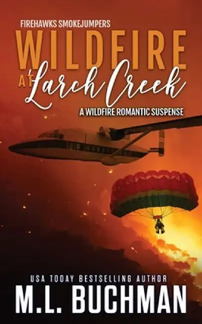 Wildfire at Larch Creek: a wildfire smokejumper romantic suspense by M. L. Buchman
